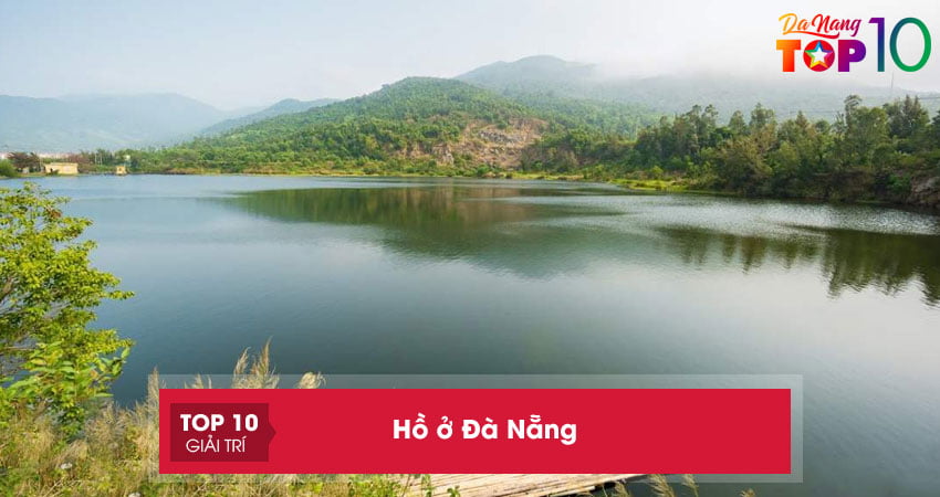 TOP 5+ hồ ở Đà Nẵng vô cùng đẹp để bạn thỏa sức cắm trại