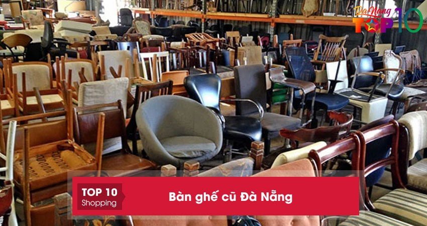 Bàn ghế cũ Đà Nẵng | 10+ địa chỉ bán như mới giá cực RẺ