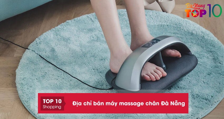 Top 10+ địa chỉ bán máy massage chân Đà Nẵng đa năng siêu bền