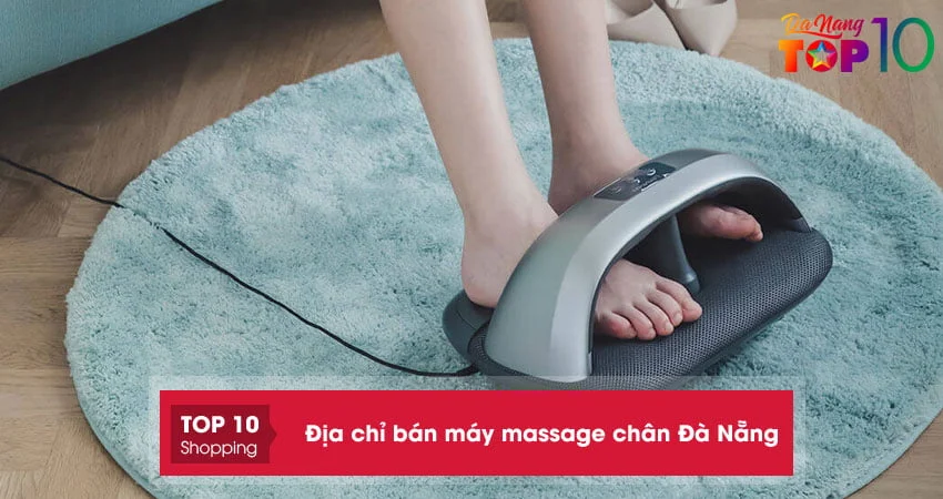 top-10-dia-chi-ban-may-massage-chan-da-nang-da-nang-sieu-ben-top10danang