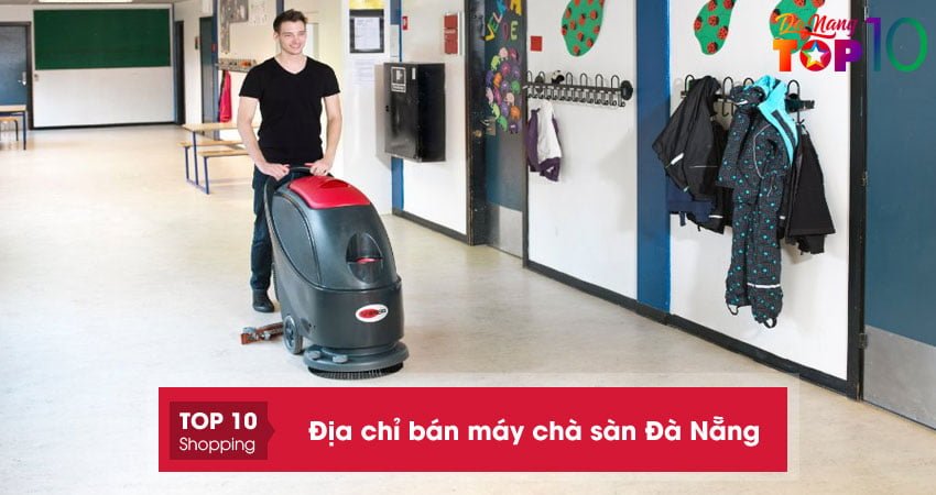 Top 15+ địa chỉ bán máy chà sàn Đà Nẵng chất lượng cao – giá thành thấp