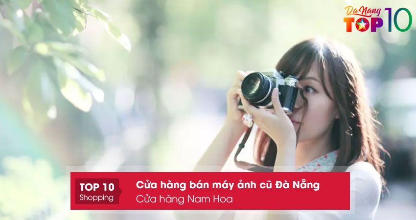 cua-hang-ban-may-anh-cu-da-nang-nam-hoa-top10danang