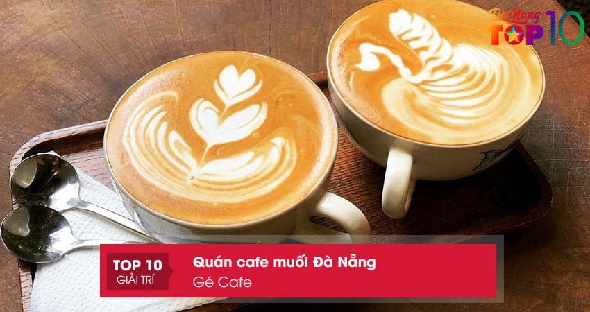 ge-cafe-quan-cafe-muoi-da-nang-thom-ngon-top10danang