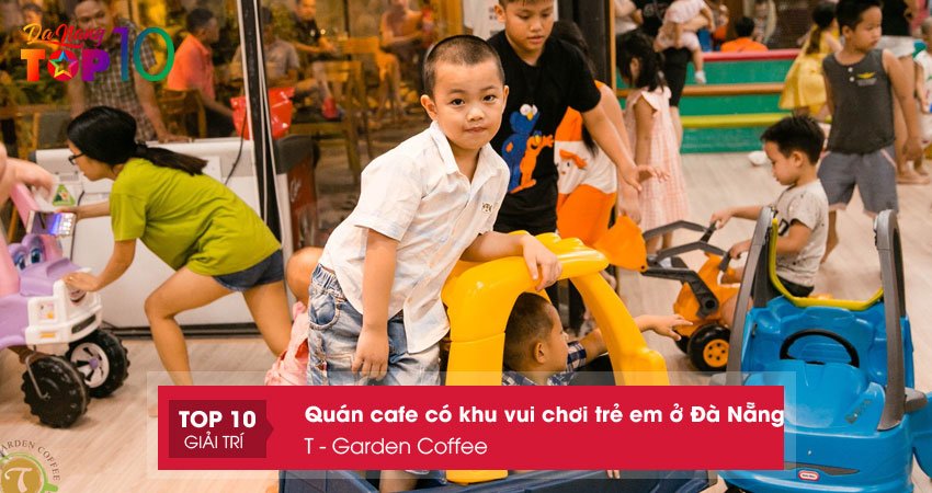 t-garden-coffee-quan-cafe-co-khu-vui-choi-tre-em-o-da-nang-duoc-yeu-thich-top10danang