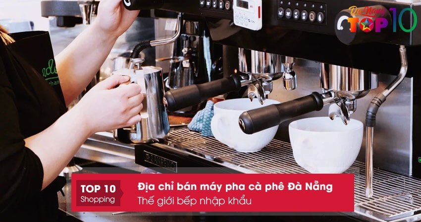 the-gioi-bep-nhap-khau-top10danang