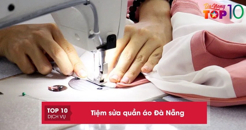 top-15-tiem-sua-quan-ao-da-nang-dep-lay-nhanh-top10danang
