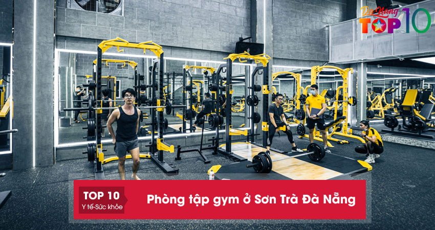 top-15-phong-tap-gym-o-son-tra-da-nang-tot-nhat-cho-gymer-top10danang