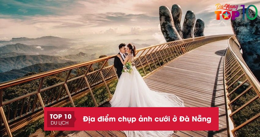 Top 20+ địa điểm chụp ảnh cưới ở Đà Nẵng đẹp như mơ