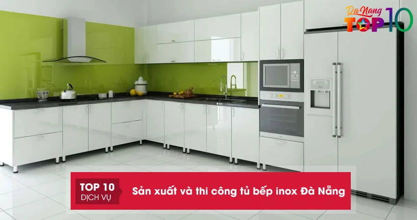 top-10-dia-chi-san-xuat-va-thi-cong-tu-bep-inox-da-nang-gia-tot-top10danang