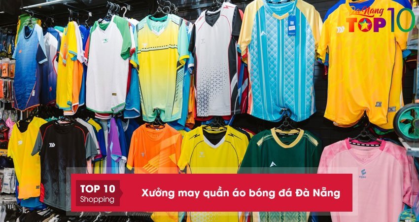 Top 5+ xưởng may quần áo bóng đá Đà Nẵng đẹp giá tốt