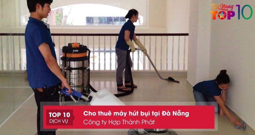 cong-ty-hop-thanh-phat-cho-thue-may-hut-bui-tai-da-nang-top10danang