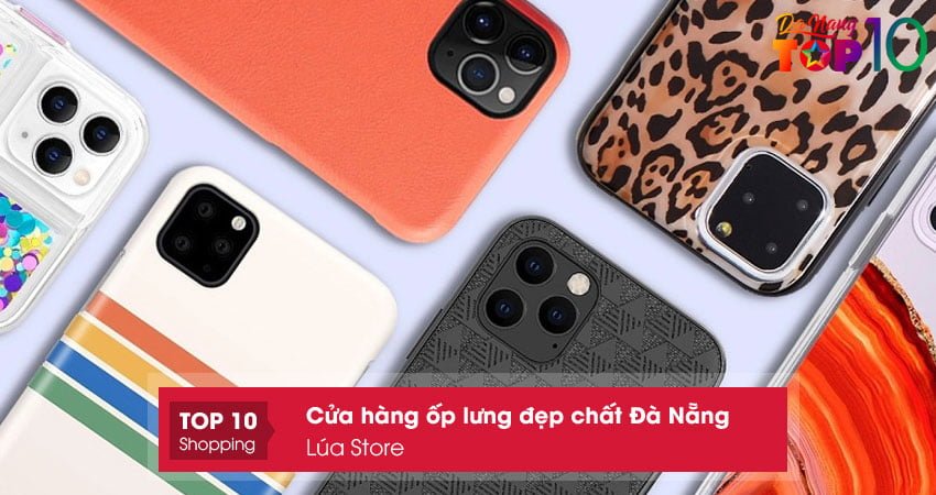 lua-store-cua-hang-op-lung-dien-thoai-dep-chat-da-nang-top10danang
