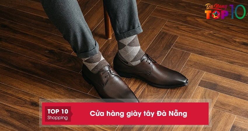 Top 10+ cửa hàng giày tây Đà Nẵng chính hãng, mẫu mã đa dạng