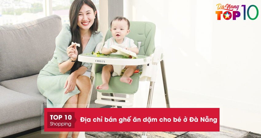 Top 10+ địa chỉ bán ghế ăn dặm cho bé ở Đà Nẵng tiện dụng nhất