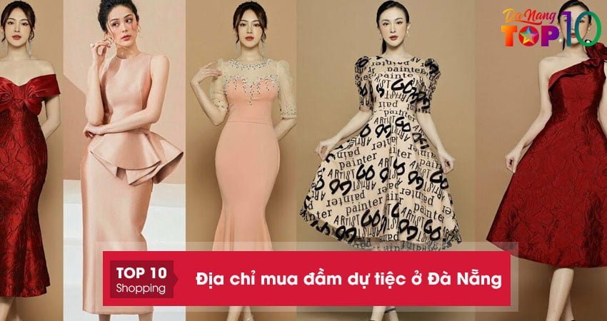 Top 10+ địa chỉ mua đầm dự tiệc ở Đà Nẵng đẹp nhất