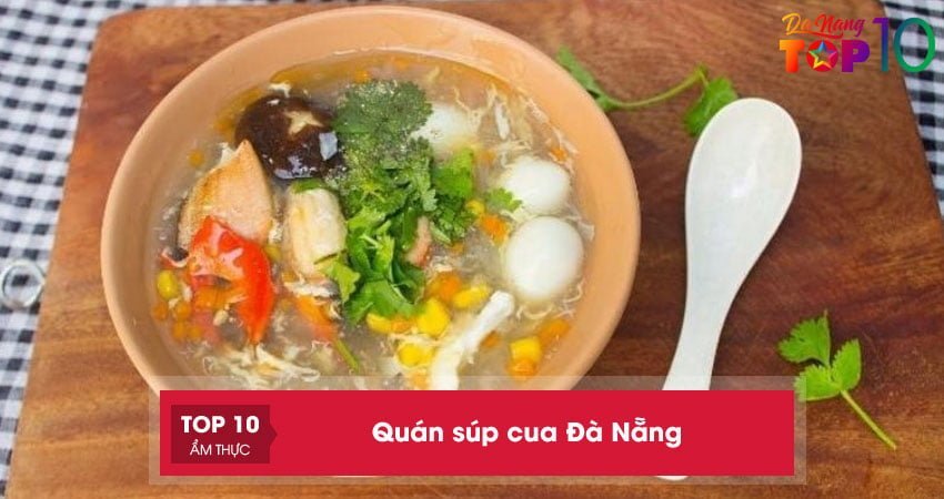 Top 10+ quán súp cua Đà Nẵng ngon mê ly ăn chuẩn vị