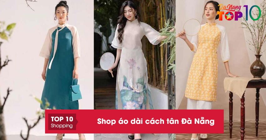 Top 10+ shop áo dài cách tân Đà Nẵng ĐẸP với phong cách mới lạ