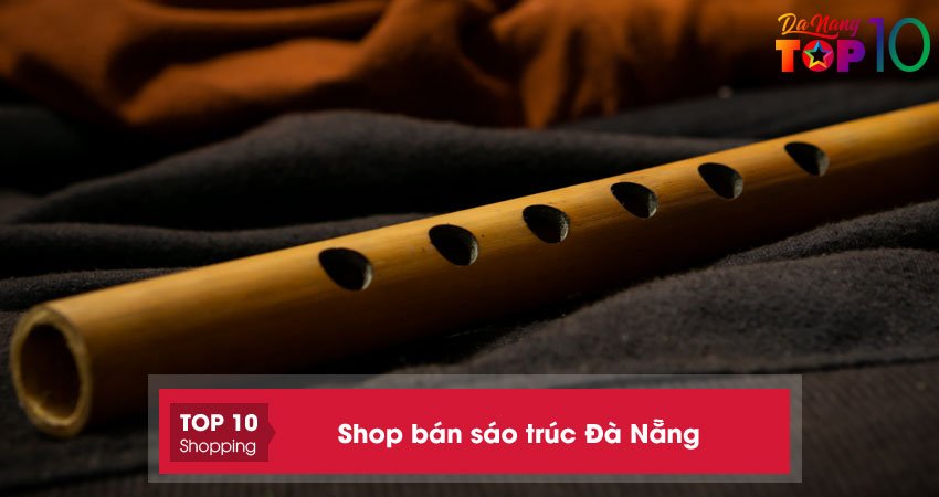 Top 10+ shop bán sáo trúc Đà Nẵng chuẩn âm và chất lượng nhất