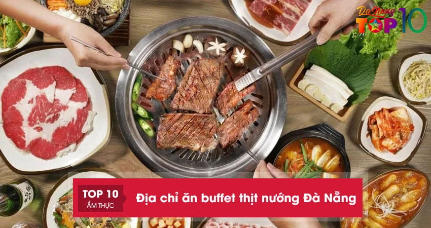 top-10-dia-chi-an-buffet-thit-nuong-da-nang-gia-chi-tu-100k-top10danang