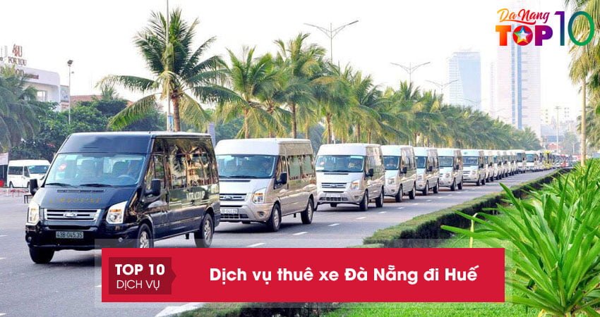 Top 10+ dịch vụ thuê xe Đà Nẵng đi Huế UY TÍN giá rẻ