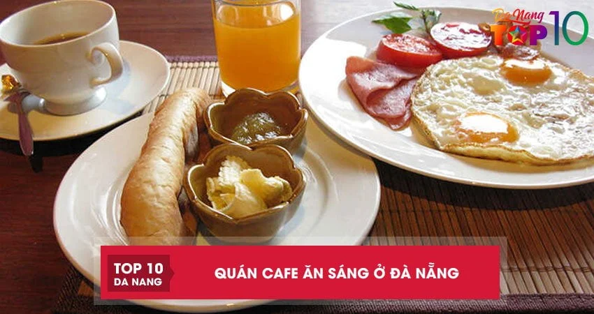 Top 15 quán cafe ăn sáng ở Đà Nẵng vừa ngon vừa chill