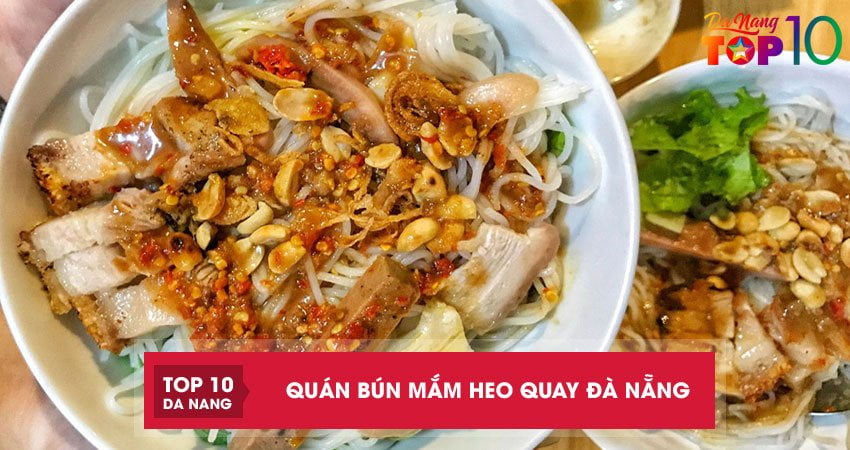 Top 5 quán bún mắm heo quay Đà Nẵng NGON và nổi tiếng nhất