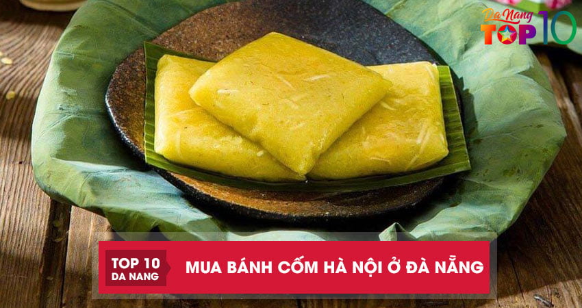 Top 4 địa chỉ mua bánh cốm Hà Nội ở Đà Nẵng chính gốc