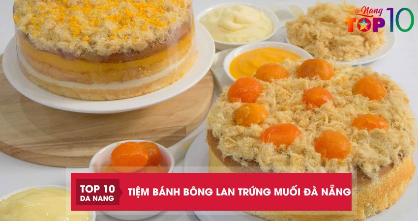 Top 15 tiệm bánh bông lan trứng muối Đà Nẵng thơm mềm béo ngậy