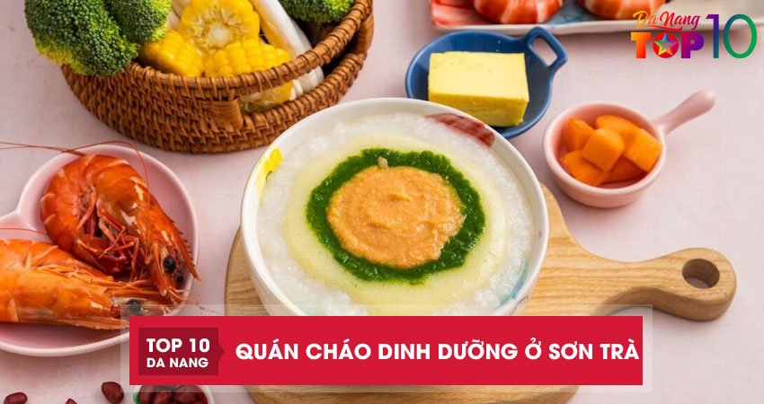 Top 5 quán cháo dinh dưỡng ở Sơn Trà Đà Nẵng ngon chất lượng