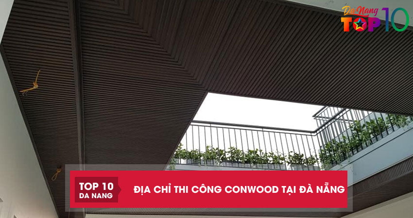 Top 6 địa chỉ thi công conwood tại Đà Nẵng chuyên nghiệp giá rẻ