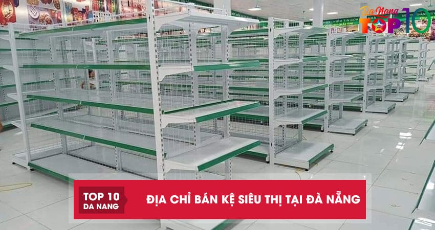 Top 10 địa chỉ bán kệ siêu thị tại Đà Nẵng bền đẹp rẻ