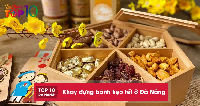 10 địa chỉ bán khay đựng bánh kẹo tết ở Đà Nẵng kiểu dáng đẹp