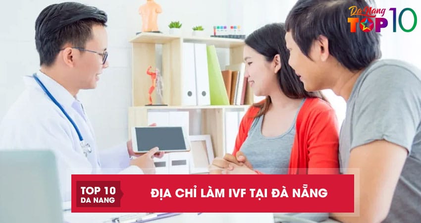 Top-4-dia-chi-lam-ivf-tai-da-nang-uy-tin-ty-le-thanh-cong-cao-top10danang