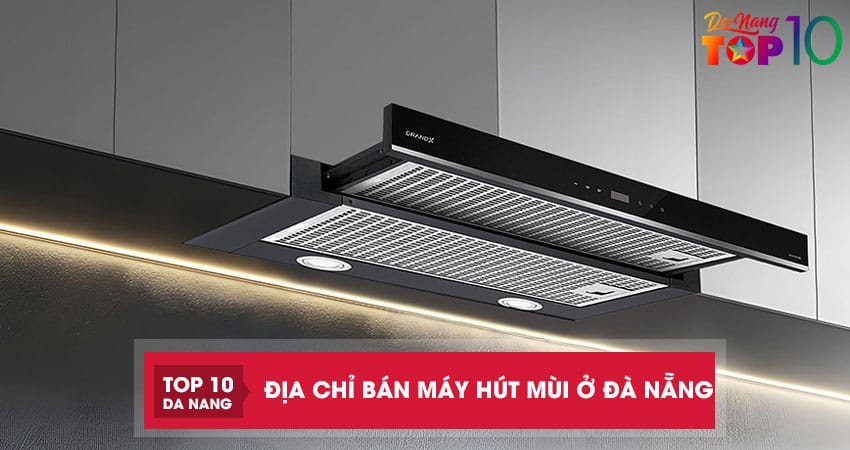 Top-10-dia-chi-ban-may-hut-mui-o-da-nang-uy-tin-dang-tham-khao-top10danang