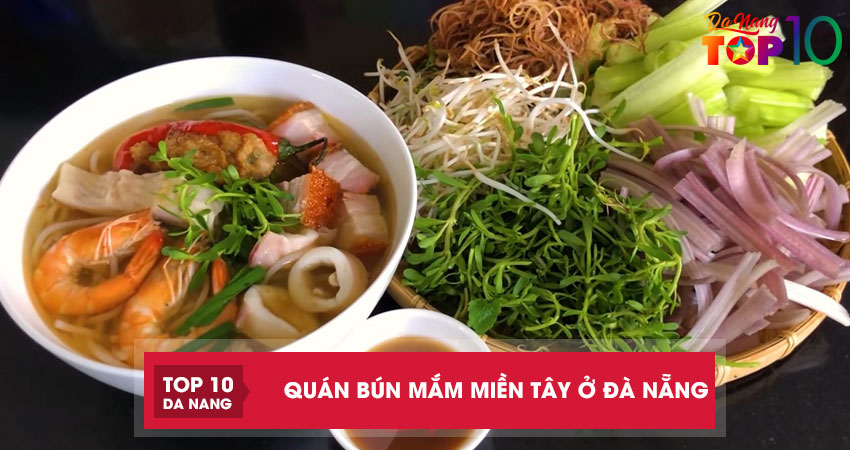 Top 4 quán bún mắm miền Tây ở Đà Nẵng ngon khó cưỡng