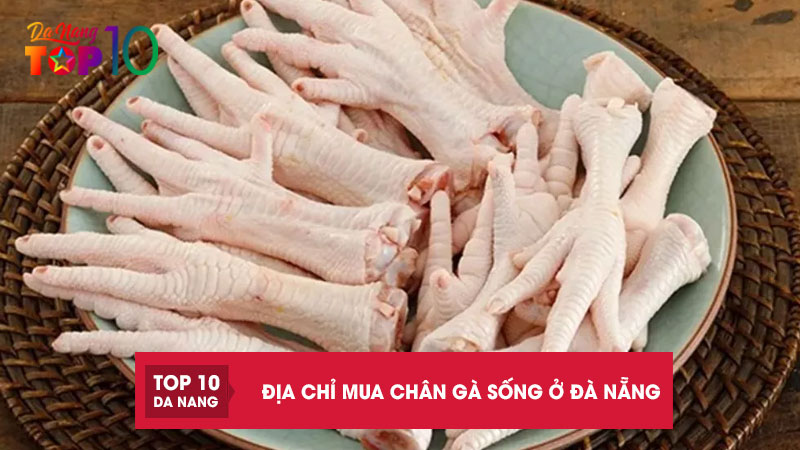 10 địa chỉ mua chân gà sống ở Đà Nẵng tươi ngon, hợp vệ sinh
