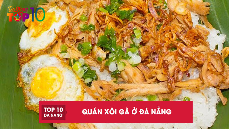 Top-10-quan-xoi-ga-o-da-nang-ngon-nuc-tieng-an-la-ghien-top10danang