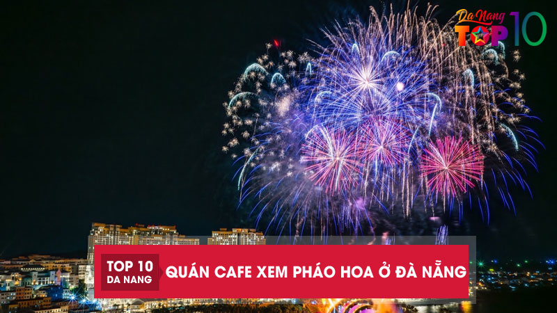 Top-20-quan-cafe-xem-phao-hoa-o-da-nang-view-cuc-dinh-top10danang