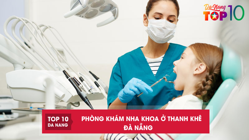 Top-15-phong-kham-nha-khoa-o-thanh-khe-da-nang-uy-tin-top10danang